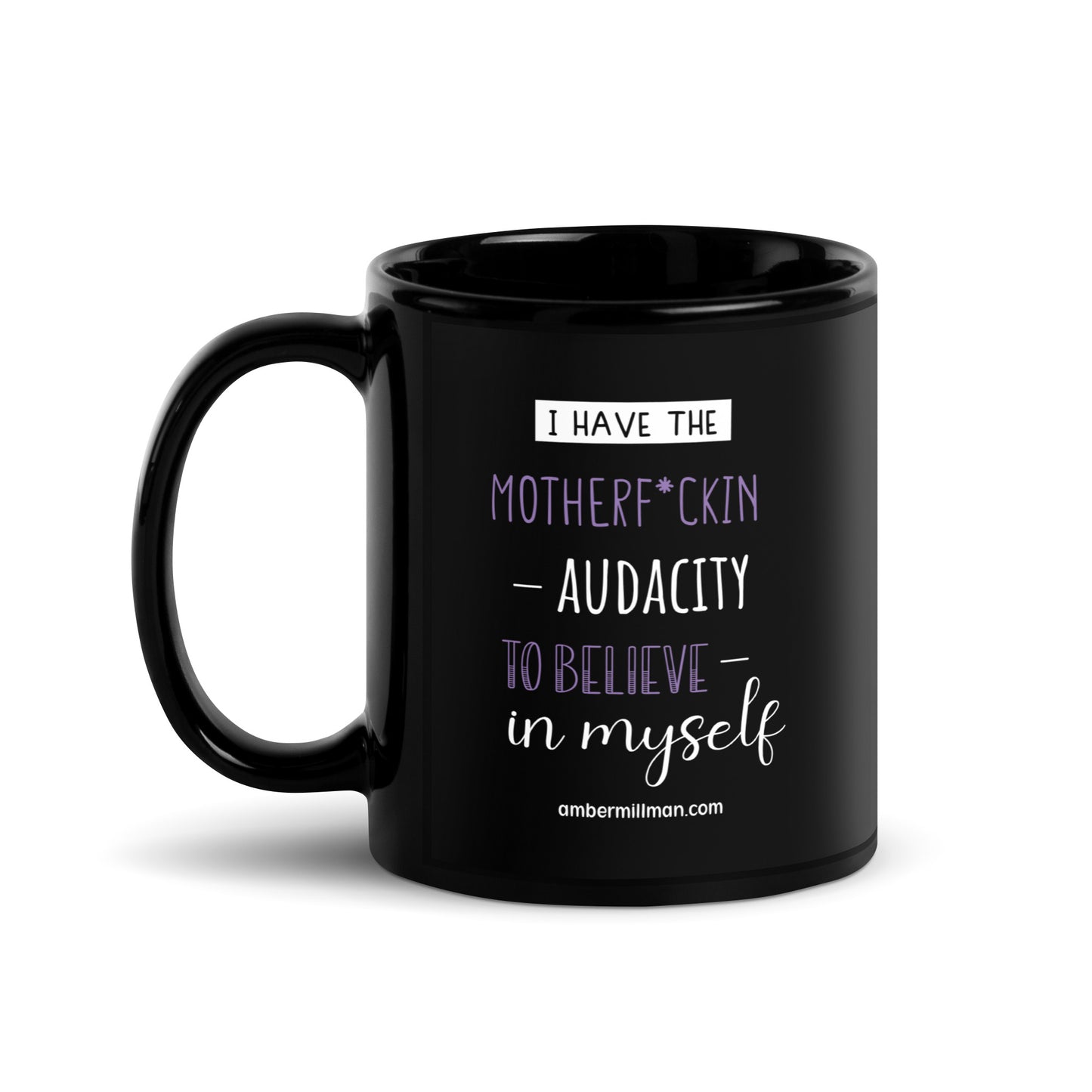 I have the Motherf*ckin Audacity Black Glossy Mug