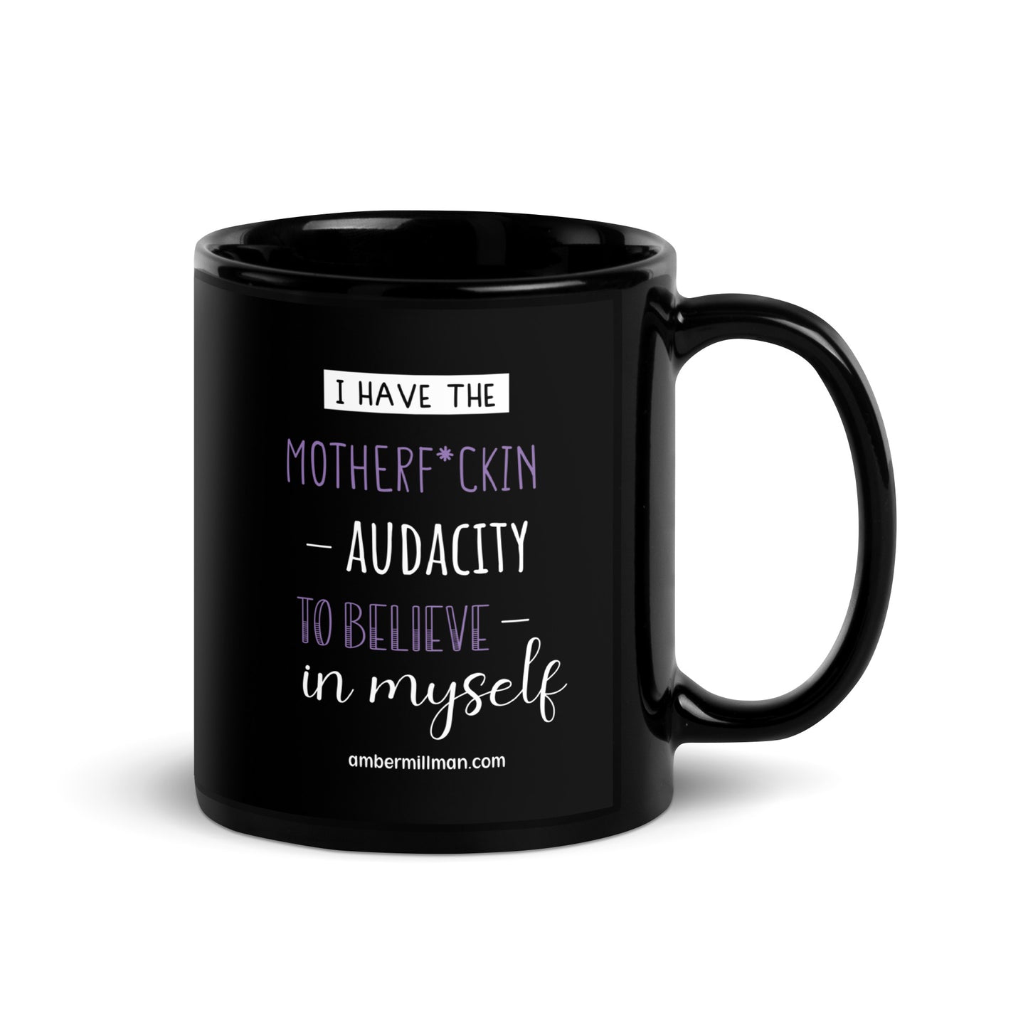 I have the Motherf*ckin Audacity Black Glossy Mug