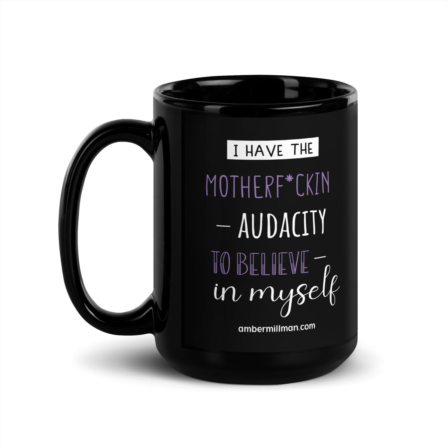 I have the Motherf*ckin Audacity Black Glossy Mug