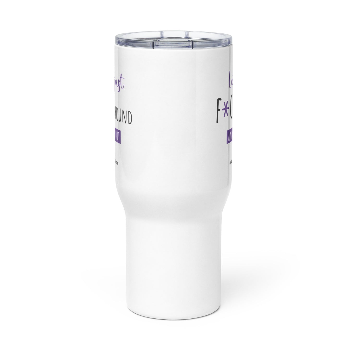 Lets Just F*ck Around Travel mug with a handle