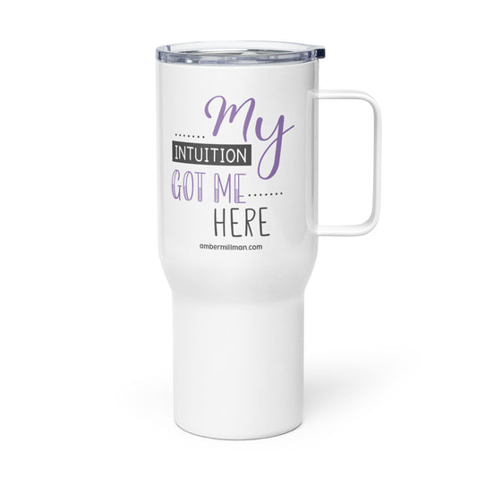 My Intuition Got Me Here Travel mug with a handle