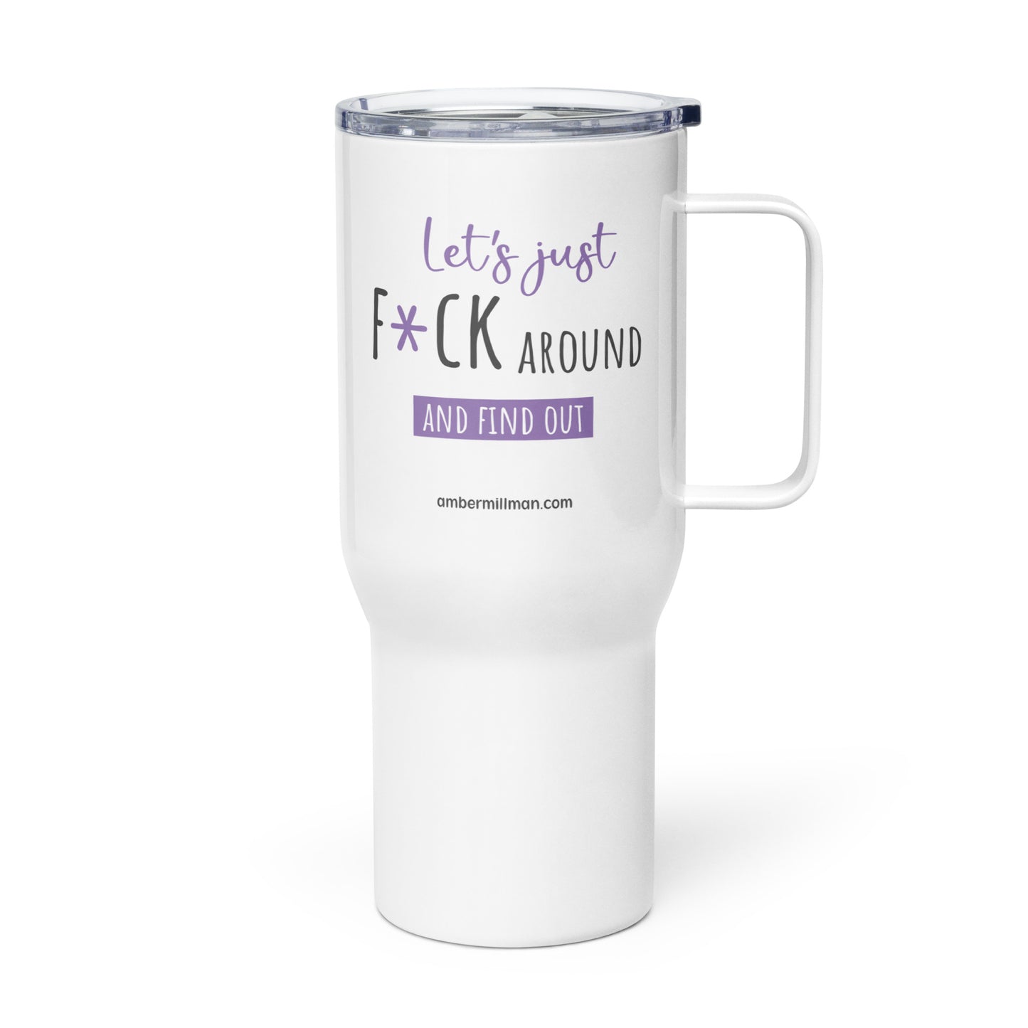 Lets Just F*ck Around Travel mug with a handle