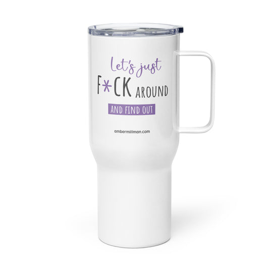 Lets Just F*ck Around Travel mug with a handle