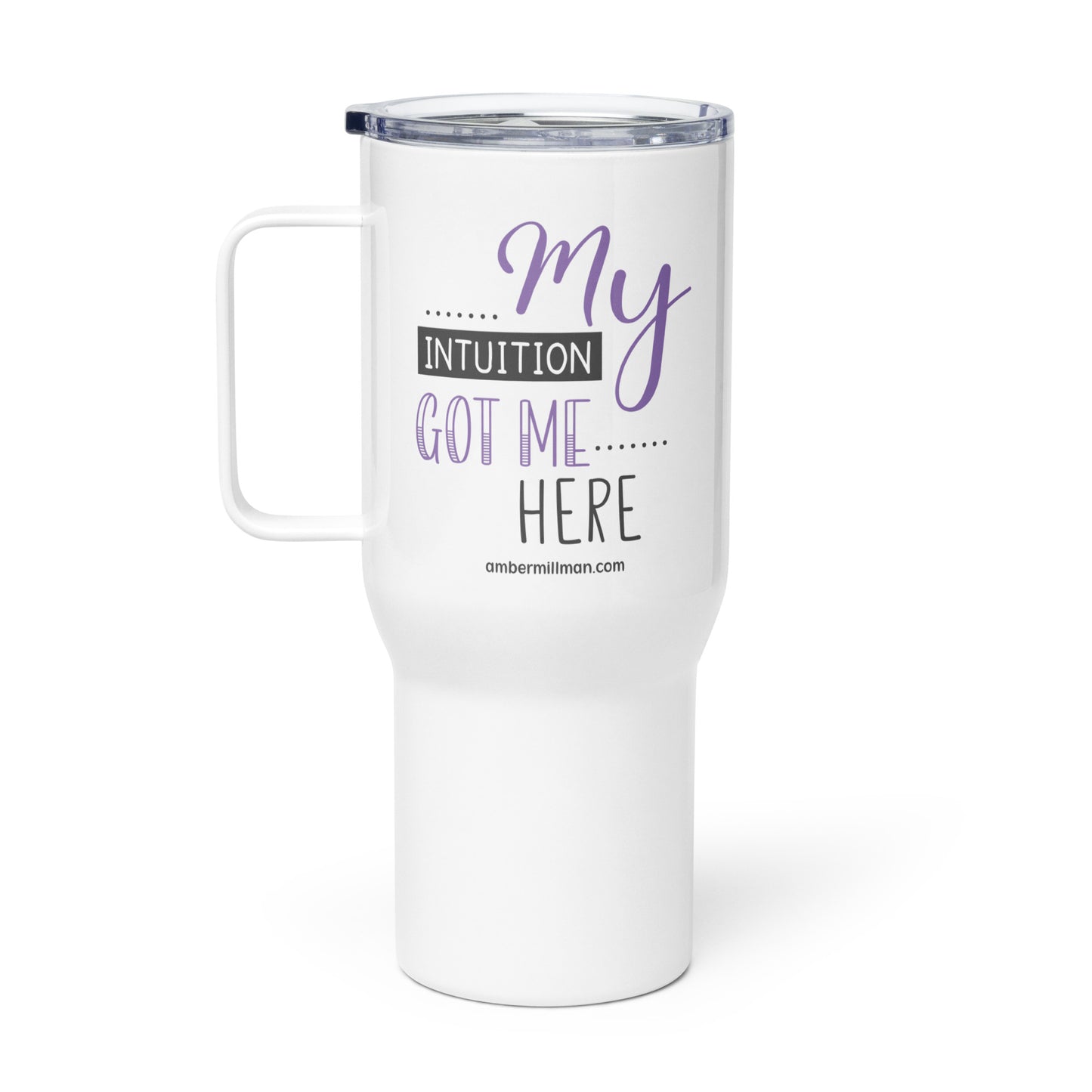 My Intuition Got Me Here Travel mug with a handle