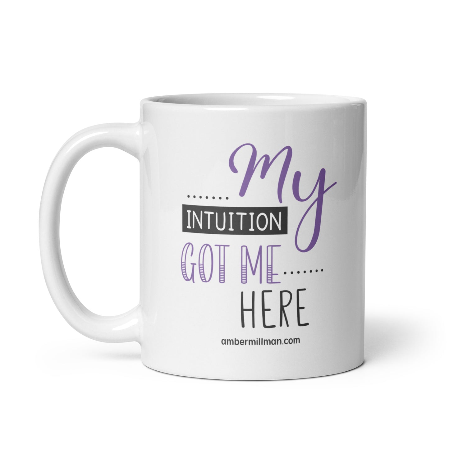 My Intuition Got Me Here - White glossy mug