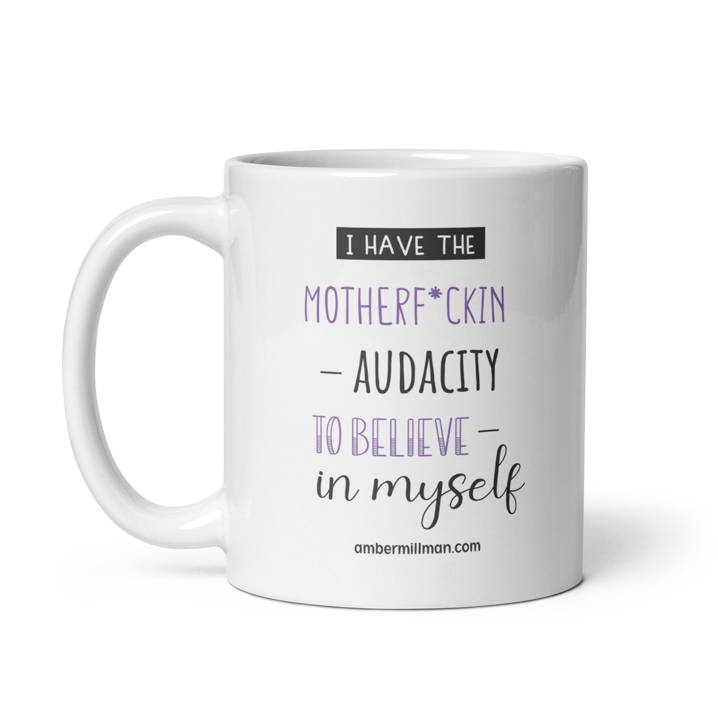 I have the Motherf*ckin Audacity - White glossy mug