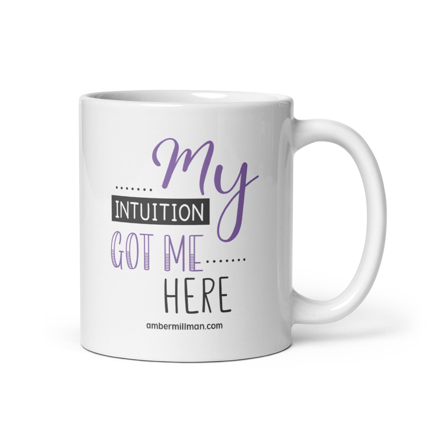 My Intuition Got Me Here - White glossy mug