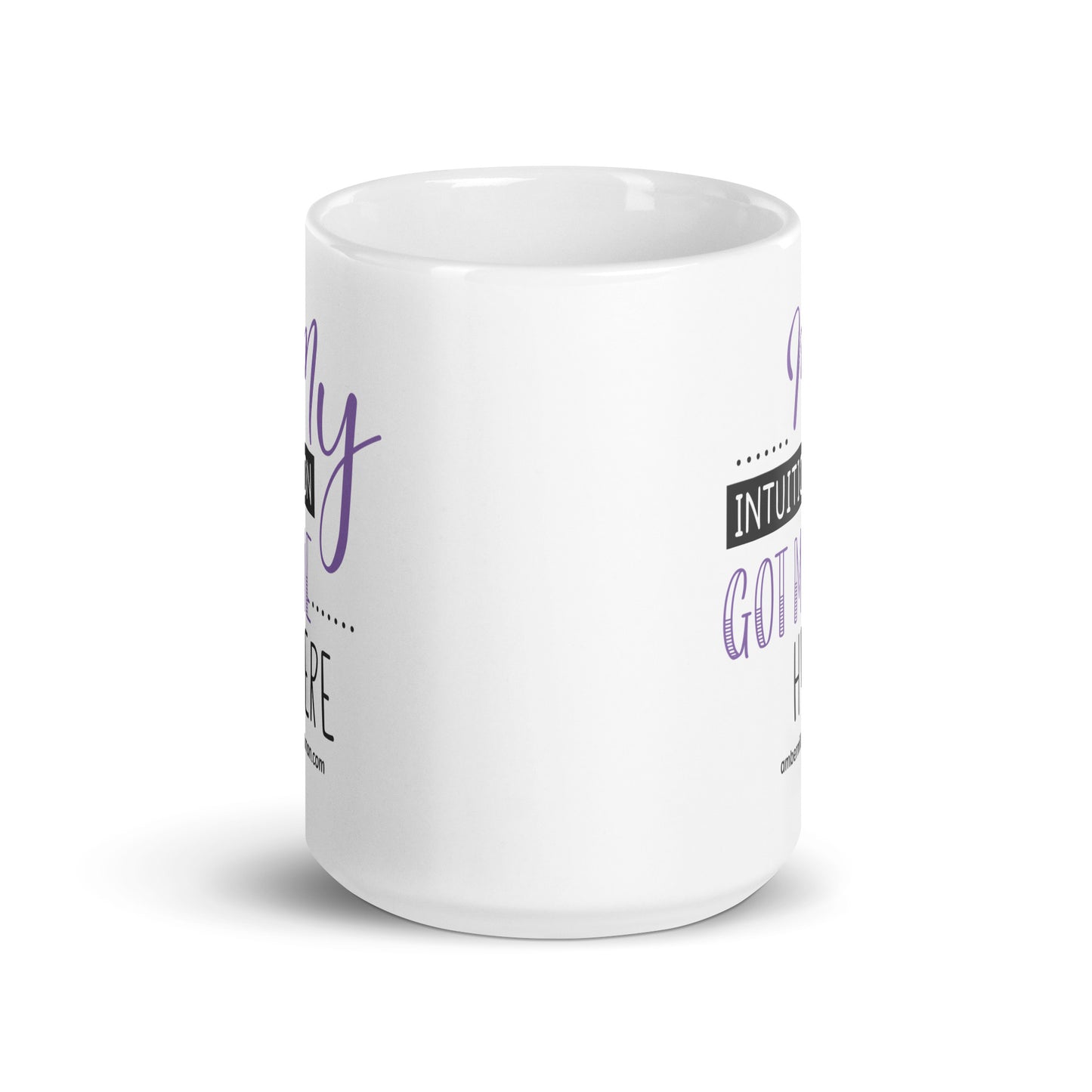 My Intuition Got Me Here - White glossy mug