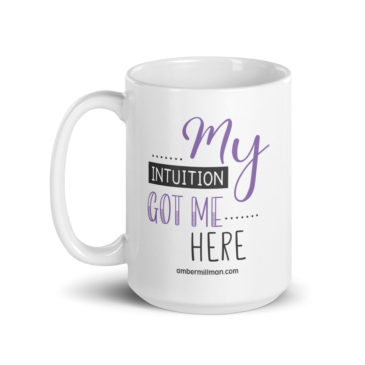 My Intuition Got Me Here - White glossy mug