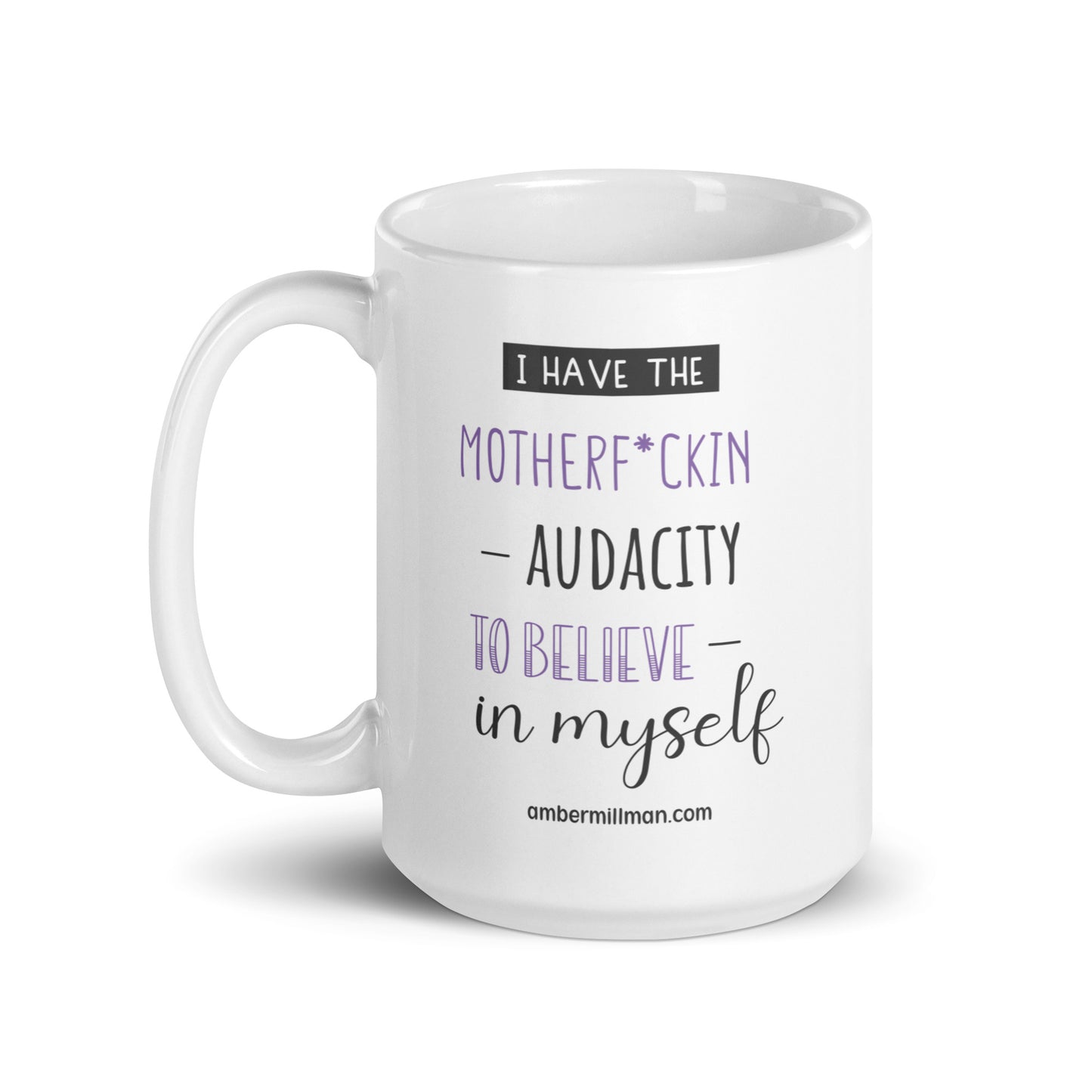 I have the Motherf*ckin Audacity - White glossy mug