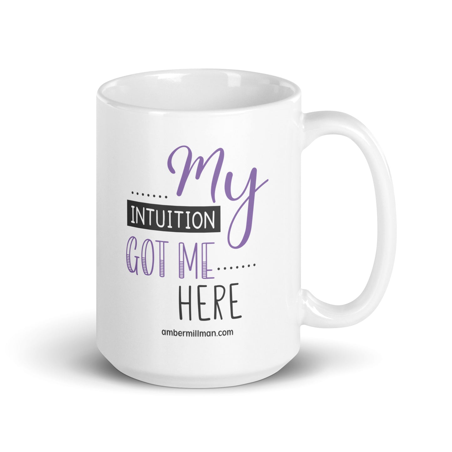 My Intuition Got Me Here - White glossy mug