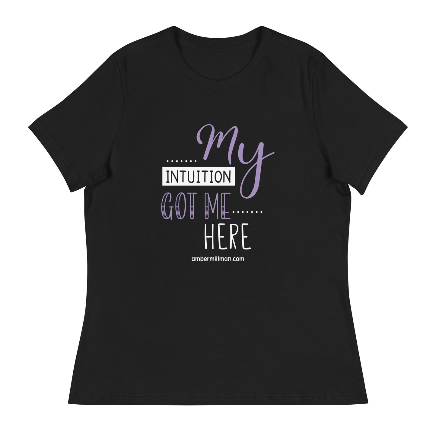 My Intuition Got Me Here Women's Relaxed T-Shirt