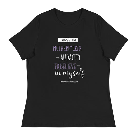 I have the Motherf*ckin Audacity Women's Relaxed T-Shirt