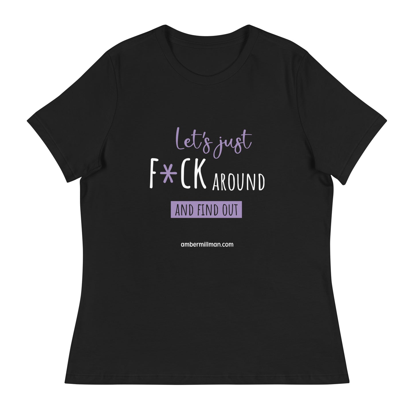 Lets F*ck Around Women's Relaxed T-Shirt