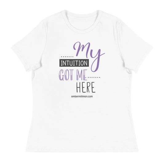 My Intuition got me Here Women's Relaxed T-Shirt