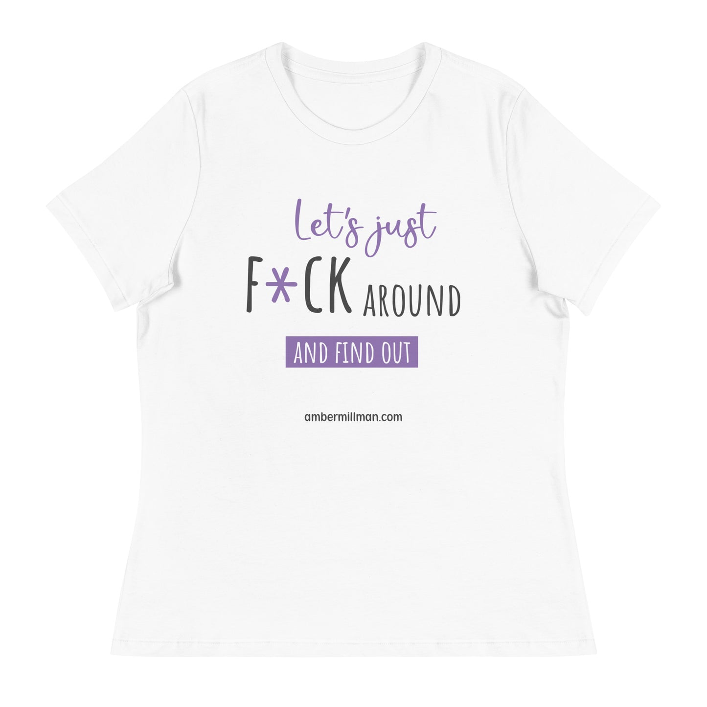 Lets Just F*ck Around Women's Relaxed T-Shirt